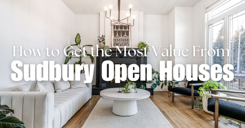 How to Get the Most Value From Sudbury Open Houses